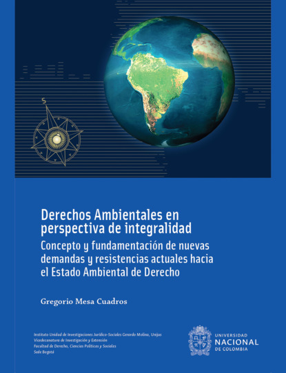 Скачать книгу Derechos ambientales en perspectiva de integralidad : concepto y fundamentación de nuevas demandas y resistencias actuales hacia el estado ambiental de derecho (Cuarta Edición)