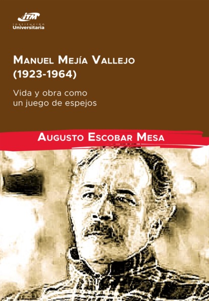 Скачать книгу Manuel Mejía Vallejo (1923-1964): vida y obra como un juego de espejos