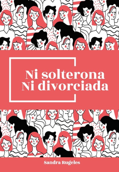 Скачать книгу Ni solterona ni divorciada