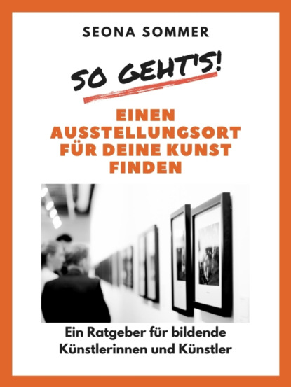 Скачать книгу So geht's! Einen Ausstellungsort für deine Kunst finden