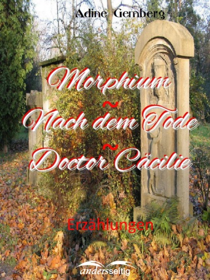 Скачать книгу Morphium / Nach dem Tode / Doctor Cäcilie