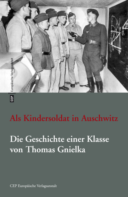 Скачать книгу Als Kindersoldat in Auschwitz. Die Geschichte einer Klasse