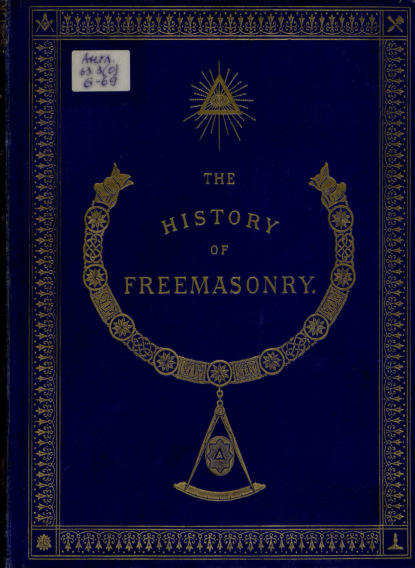Скачать книгу The History of Freemasonry: Its Antiquities, Symbols, Constitutions, Customs, etc. : Vol. I