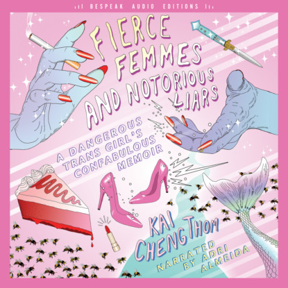 Скачать книгу Fierce Femmes and Notorious Liars - A Dangerous Trans Girl's Confabulous Memoir (Unabridged)