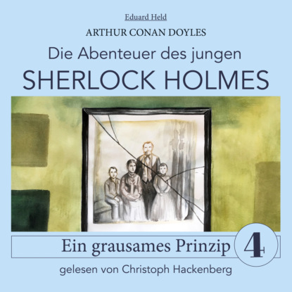 Скачать книгу Sherlock Holmes: Ein grausames Prinzip - Die Abenteuer des jungen Sherlock Holmes, Folge 4 (Ungekürzt)