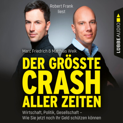 Скачать книгу Der größte Crash aller Zeiten - Wirtschaft, Politik, Gesellschaft. Wie Sie jetzt noch Ihr Geld schützen können (Ungekürzt)