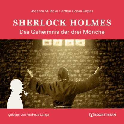Скачать книгу Sherlock Holmes: Das Geheimnis der drei Mönche (Ungekürzt)