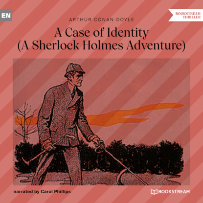 Скачать книгу A Case of Identity - A Sherlock Holmes Adventure (Unabridged)