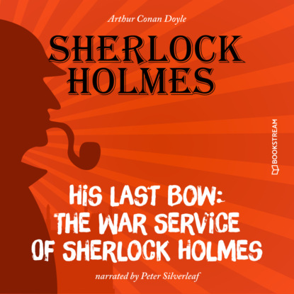 Скачать книгу His Last Bow: The War Service of Sherlock Holmes (Unabridged)