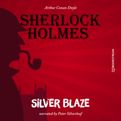 Скачать книгу Silver Blaze (Unabridged)