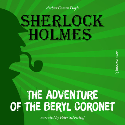 Скачать книгу The Adventure of the Beryl Coronet (Unabridged)