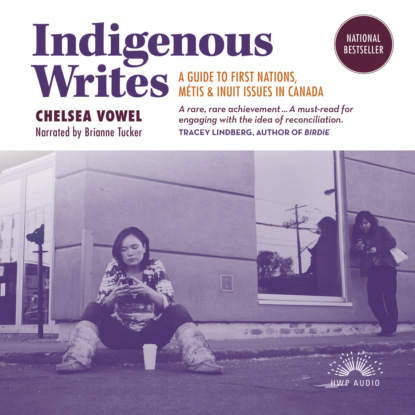 Скачать книгу Indigenous Writes - A Guide to First Nations, Métis, and Inuit issues in Canada (Unabridged)