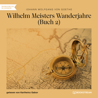 Скачать книгу Wilhelm Meisters Wanderjahre, Buch 2 (Ungekürzt)