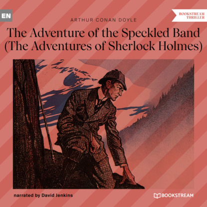 Скачать книгу The Adventure of the Speckled Band - The Adventures of Sherlock Holmes (Unabridged)