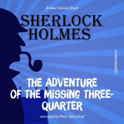 Скачать книгу The Adventure of the Missing Three-Quarter (Unabridged)