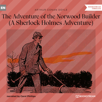 Скачать книгу The Adventure of the Norwood Builder - A Sherlock Holmes Adventure (Unabridged)