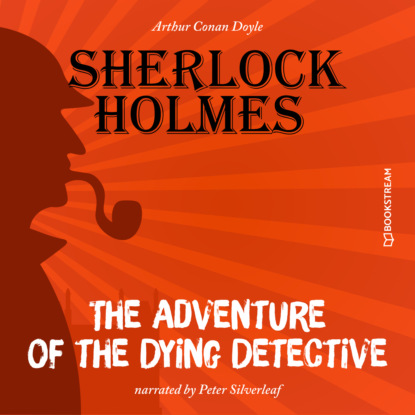 Скачать книгу The Adventure of the Dying Detective (Unabridged)
