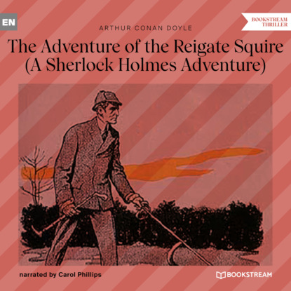 Скачать книгу The Adventure of the Reigate Squire - A Sherlock Holmes Adventure (Unabridged)