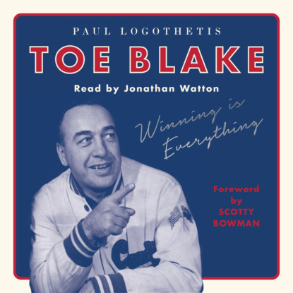 Скачать книгу Toe Blake - Winning Is Everything (Unabridged)