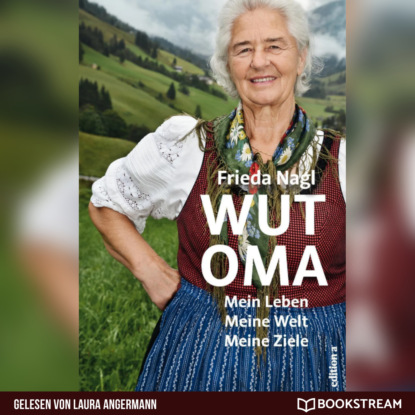 Скачать книгу Wut-Oma - Mein Leben. Meine Welt. Meine Ziele. (Ungekürzt)