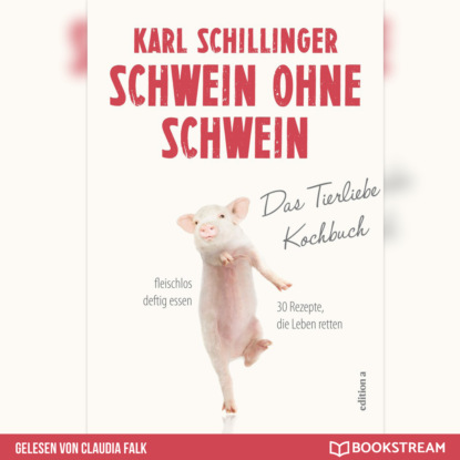 Скачать книгу Schwein ohne Schwein - Das Tierliebekochbuch (Ungekürzt)