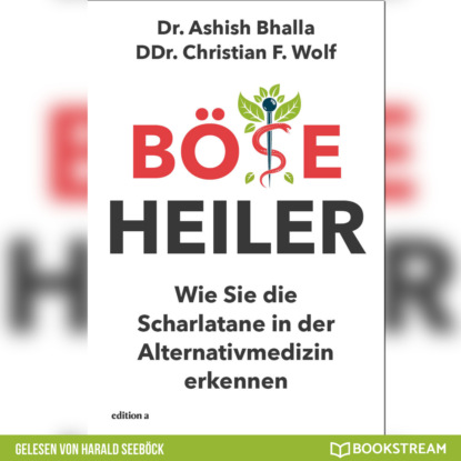 Скачать книгу Böse Heiler - Wie Sie die Scharlatane in der Alternativmedizin erkennen (Ungekürzt)