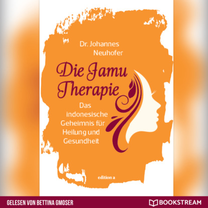 Скачать книгу Die Jamu Therapie - Das indonesische Geheimnis für Heilung und Gesundheit (Ungekürzt)