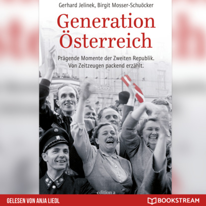 Скачать книгу Generation Österreich - Prägende Momente der Zweiten Republik. Von Zeitzeugen packend erzählt. (Ungekürzt)