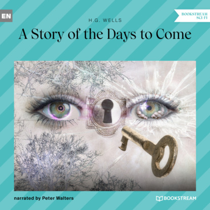 Скачать книгу A Story of the Days to Come (Unabridged)