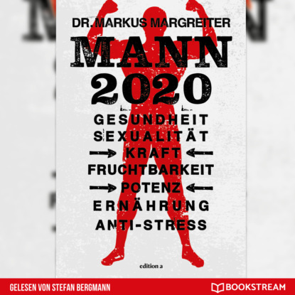 Скачать книгу Mann 2020 - Gesundheit, Sexualität, Kraft, Fruchtbarkeit, Potenz, Ernährung, Anti-Stress (Ungekürzt)