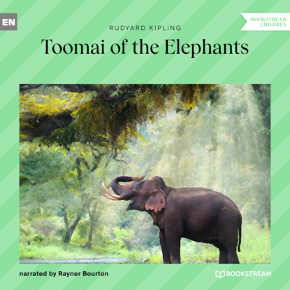 Скачать книгу Toomai of the Elephants (Unabridged)