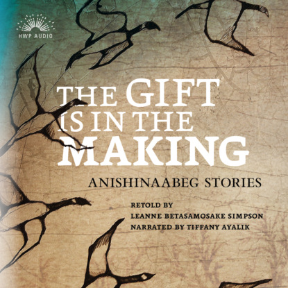 Скачать книгу The Gift Is in the Making - Anishinaabeg Stories (Unabridged)