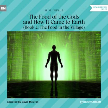 Скачать книгу The Food of the Gods and How It Came to Earth, Book 2: The Food in the Village (Unabridged)