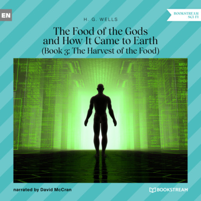 Скачать книгу The Food of the Gods and How It Came to Earth, Book 3: The Harvest of the Food (Unabridged)