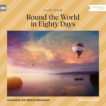 Скачать книгу Round the World in Eighty Days (Unabridged)