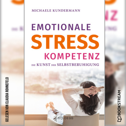 Скачать книгу Emotionale Stresskompetenz - Die Kunst der Selbstberuhigung (Ungekürzt)