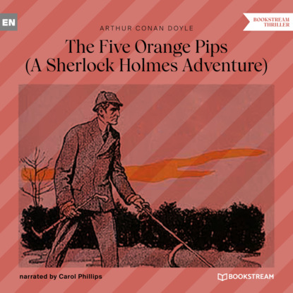 Скачать книгу The Five Orange Pips - A Sherlock Holmes Adventure (Unabridged)