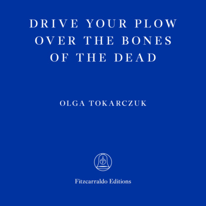 Скачать книгу Drive Your Plow Over the Bones of the Dead (Unabridged)