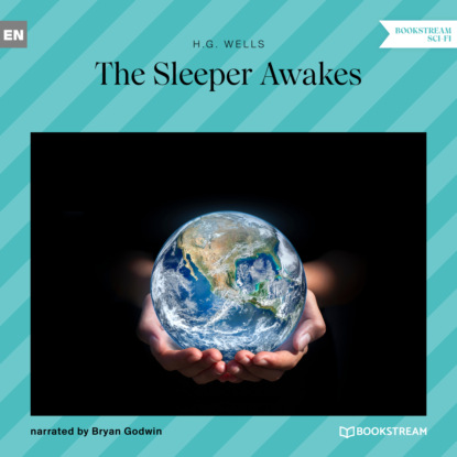 Скачать книгу The Sleeper Awakes (Unabridged)