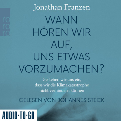 Скачать книгу Wann hören wir auf, uns etwas vorzumachen? - Gestehen wir uns ein, dass wir die Klimakatastrophe nicht verhindern können (Gekürzt)