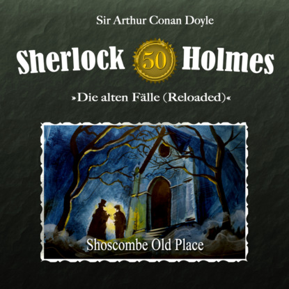 Скачать книгу Sherlock Holmes, Die alten Fälle (Reloaded), Fall 50: Shoscombe Old Place
