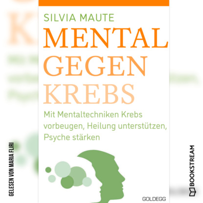 Скачать книгу Mental gegen Krebs - Mit Mentaltechniken die Heilung unterstützen und die Psyche stärken (Ungekürzt)