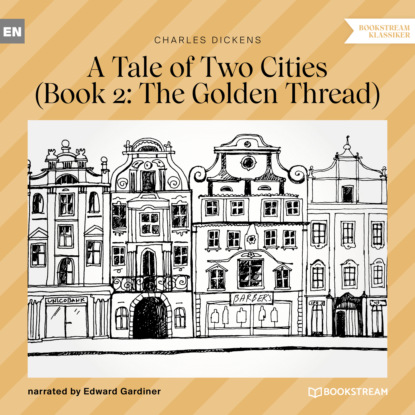 Скачать книгу The Golden Thread - A Tale of Two Cities, Book 2 (Unabridged)