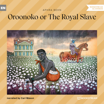 Скачать книгу Oroonoko or The Royal Slave (Unabridged)