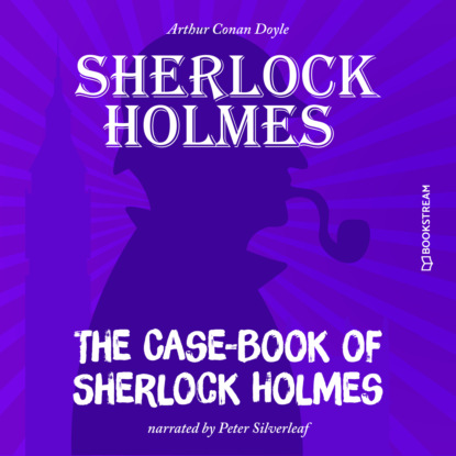 Скачать книгу The Case-Book of Sherlock Holmes (Unabridged)