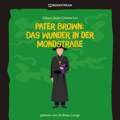 Скачать книгу Pater Brown: Das Wunder in der Mondstraße (Ungekürzt)