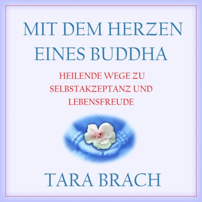 Скачать книгу Mit dem Herzen eines Buddha - Heilende Wege zu Selbstakzeptanz und Lebensfreude (Ungekürzt)