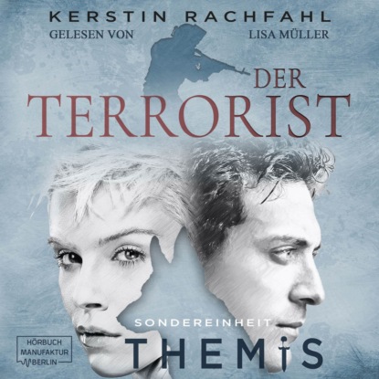 Скачать книгу Der Terrorist - Sondereinheit Themis, Band 2 (ungekürzt)