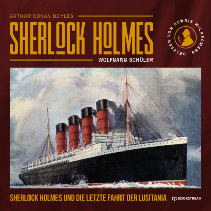 Скачать книгу Sherlock Holmes und die letzte Fahrt der Lusitania (Ungekürzt)
