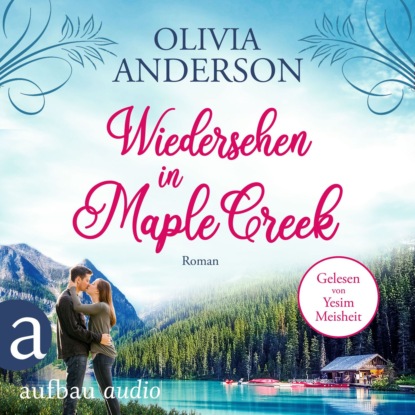 Скачать книгу Wiedersehen in Maple Creek - Die Liebe wohnt in Maple Creek, Band 1 (Ungekürzt)